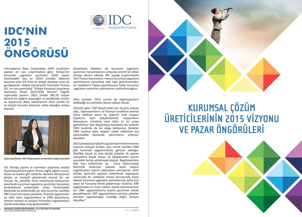 Global danışmanlık hizmetleri firması IDC, en son yayınladığı Türkiye Kurumsal Uygulama Yazılımları Pazarı 2014-2018 Tahmini başlıklı raporunda pazarın 2015 yılında 285.