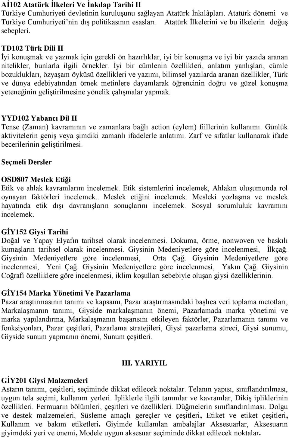 TD102 Türk Dili II İyi konuşmak ve yazmak için gerekli ön hazırlıklar, iyi bir konuşma ve iyi bir yazıda aranan nitelikler, bunlarla ilgili örnekler.
