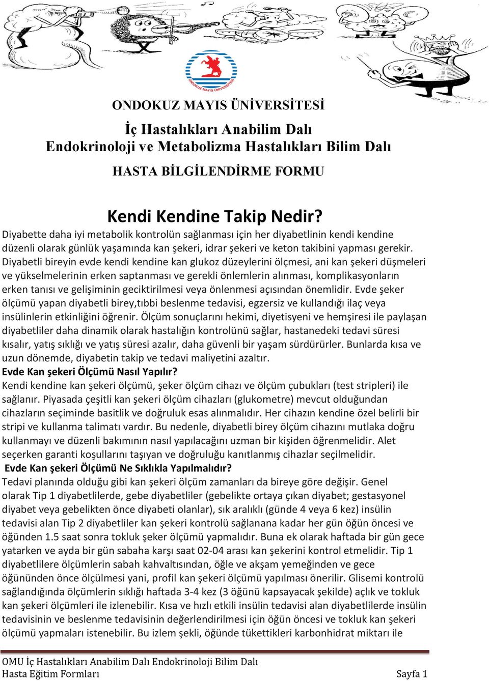 Diyabetli bireyin evde kendi kendine kan glukoz düzeylerini ölçmesi, ani kan şekeri düşmeleri ve yükselmelerinin erken saptanması ve gerekli önlemlerin alınması, komplikasyonların erken tanısı ve