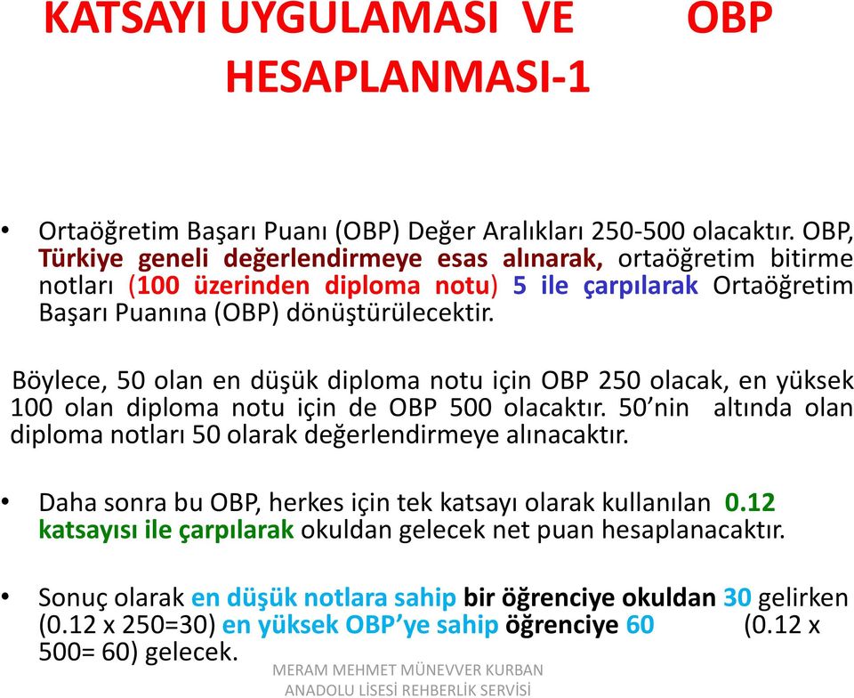 Böylece, 50 olan en düşük diploma notu için OBP 250 olacak, en yüksek 100 olan diploma notu için de OBP 500 olacaktır.