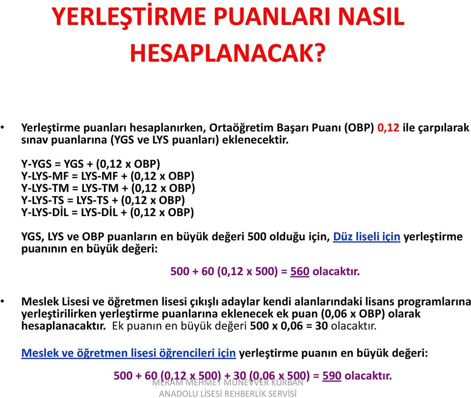 değeri 500 olduğu için, Düz liseli için yerleştirme puanının en büyük değeri: 500 + 60 (0,12 x 500) = 560 olacaktır.