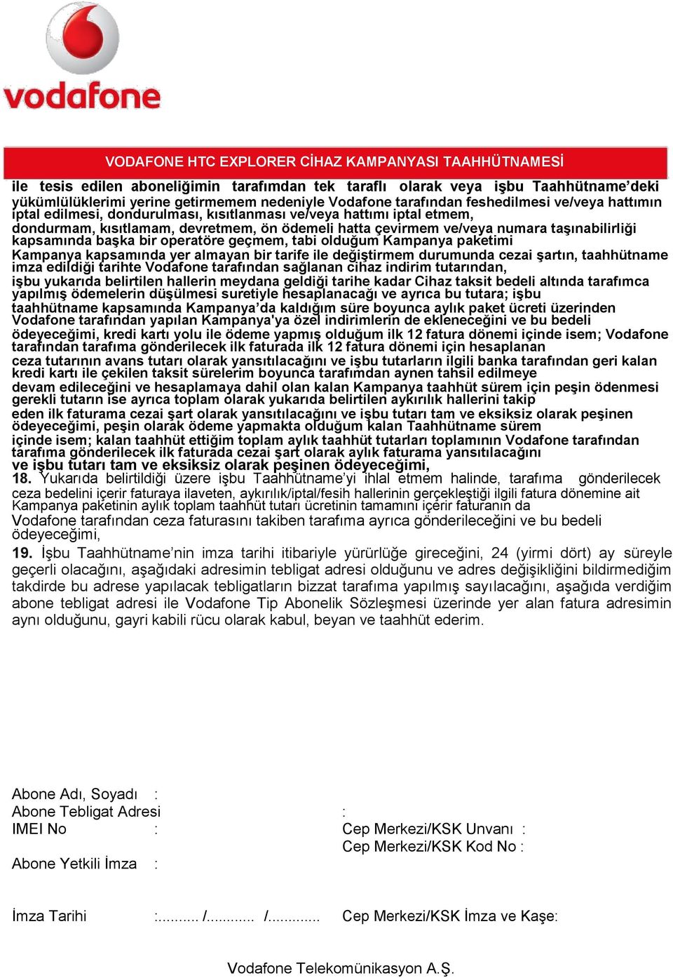 Kampanya paketimi Kampanya kapsamında yer almayan bir tarife ile değiştirmem durumunda cezai şartın, taahhütname imza edildiği tarihte Vodafone tarafından sağlanan cihaz indirim tutarından, işbu