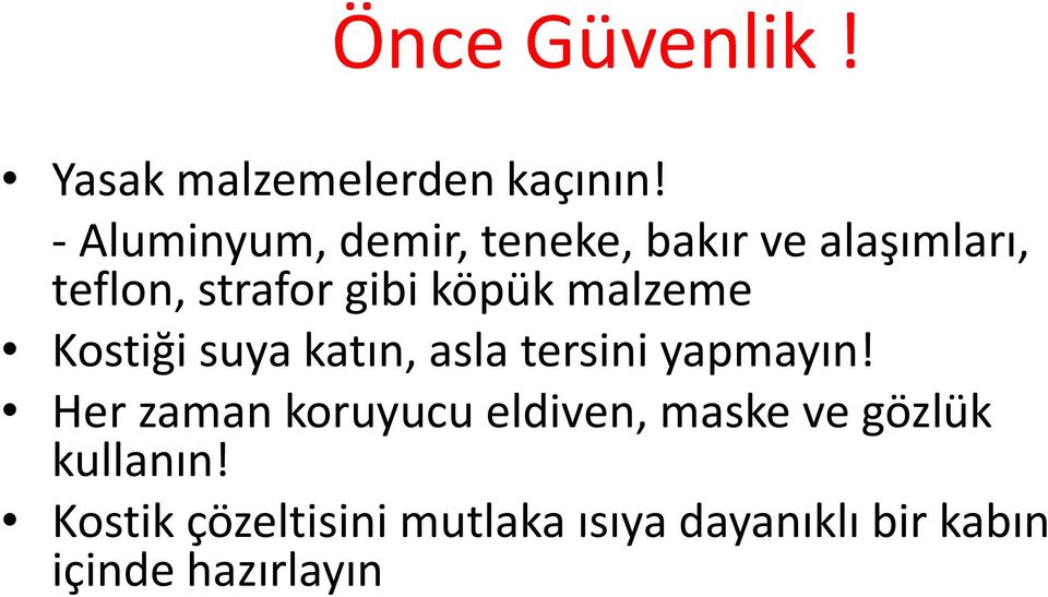 köpük malzeme Kostiği suya katın, asla tersini yapmayın!