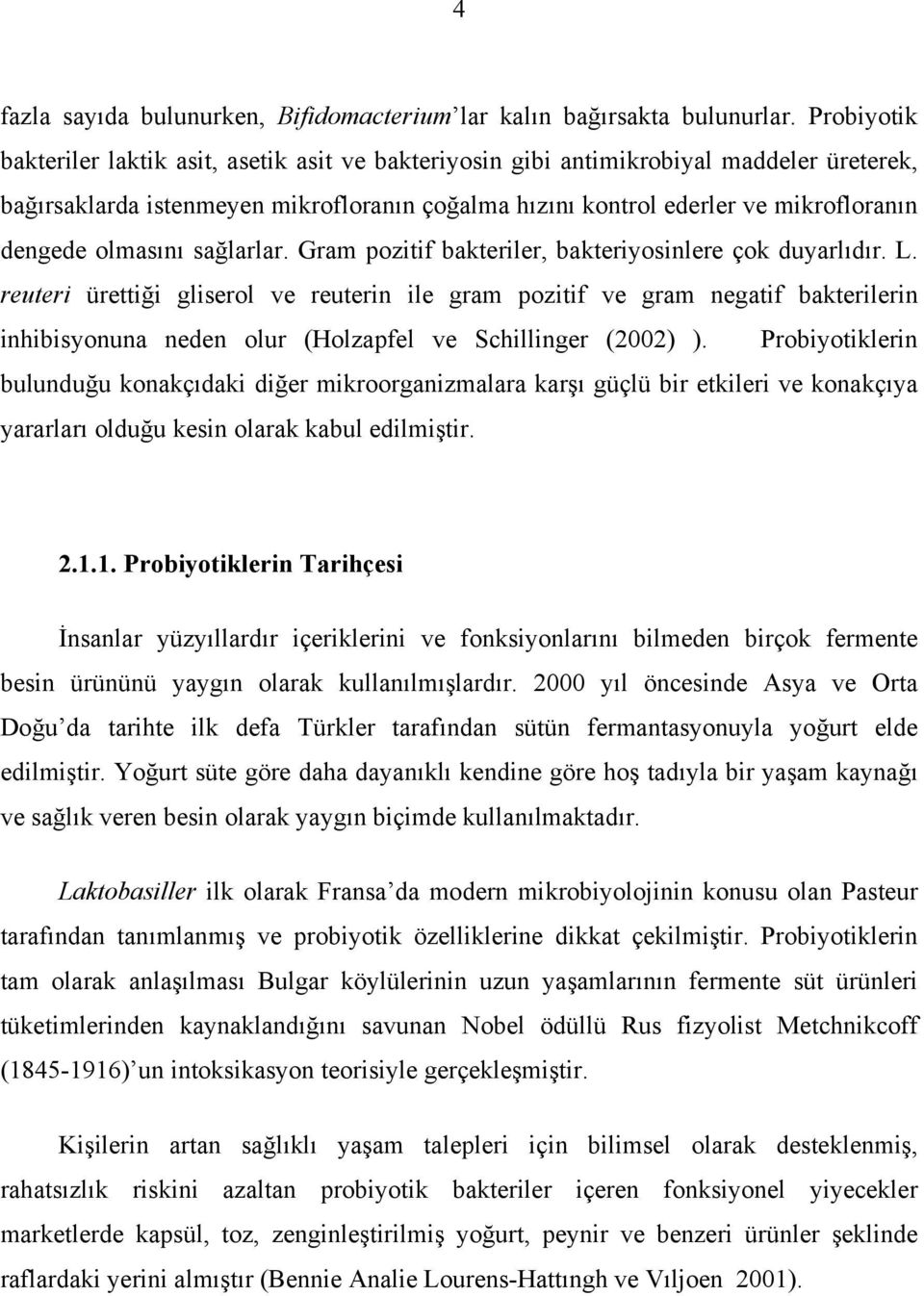 olmasını sağlarlar. Gram pozitif bakteriler, bakteriyosinlere çok duyarlıdır. L.