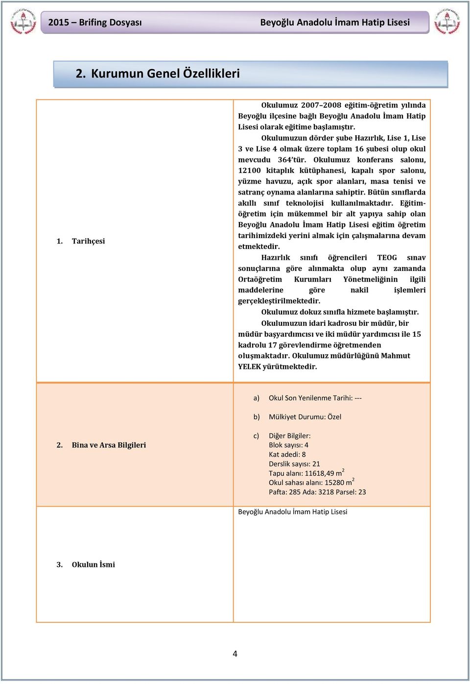 Okulumuz konferans salonu, 12100 kitaplık kütüphanesi, kapalı spor salonu, yüzme havuzu, açık spor alanları, masa tenisi ve satranç oynama alanlarına sahiptir.