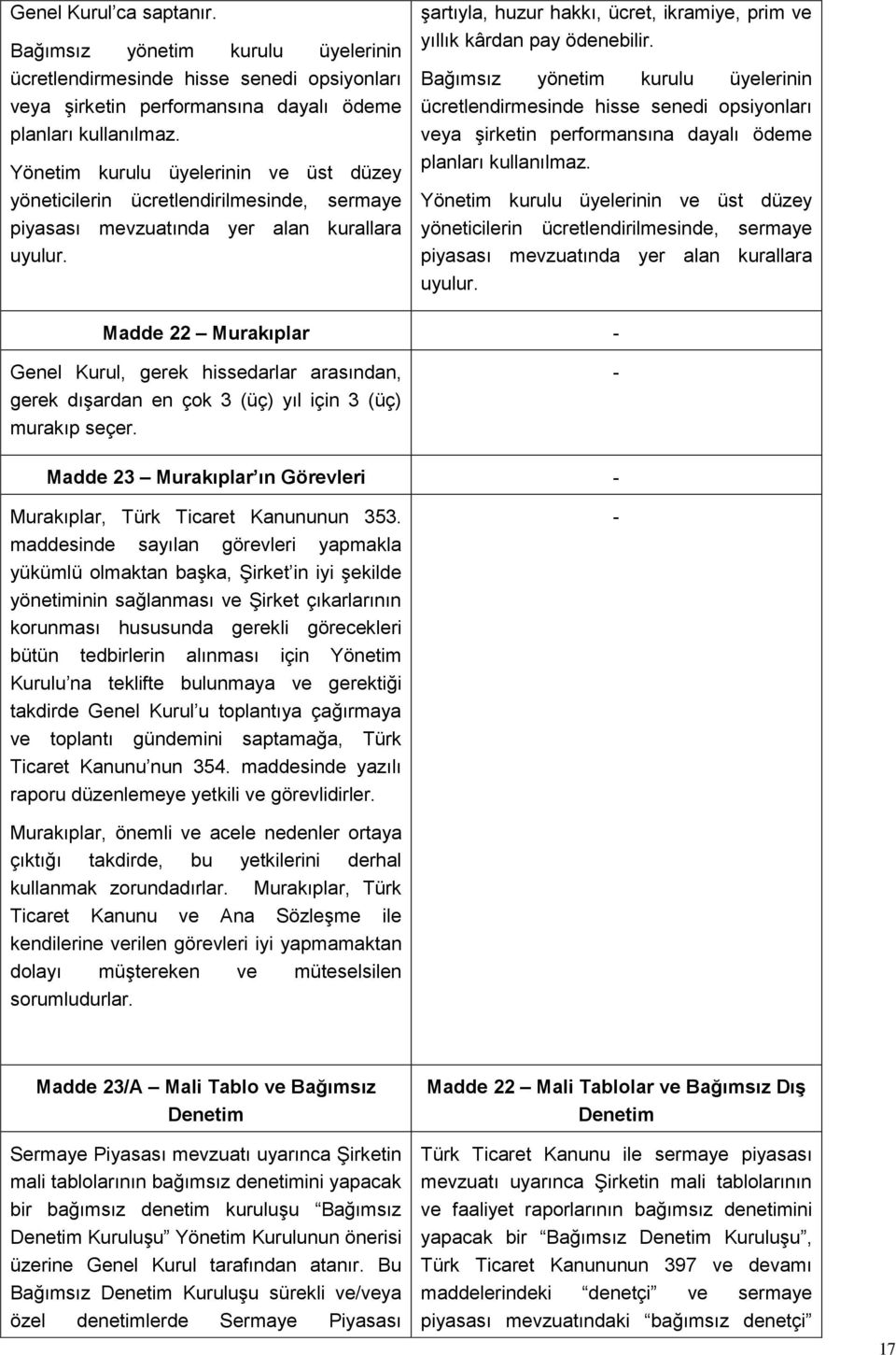 şartıyla, huzur hakkı, ücret, ikramiye, prim ve yıllık kârdan pay ödenebilir.