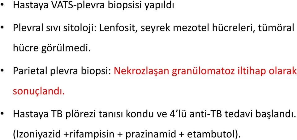 Parietal plevra biopsi: Nekrozlaşan granülomatoz iltihap olarak sonuçlandı.