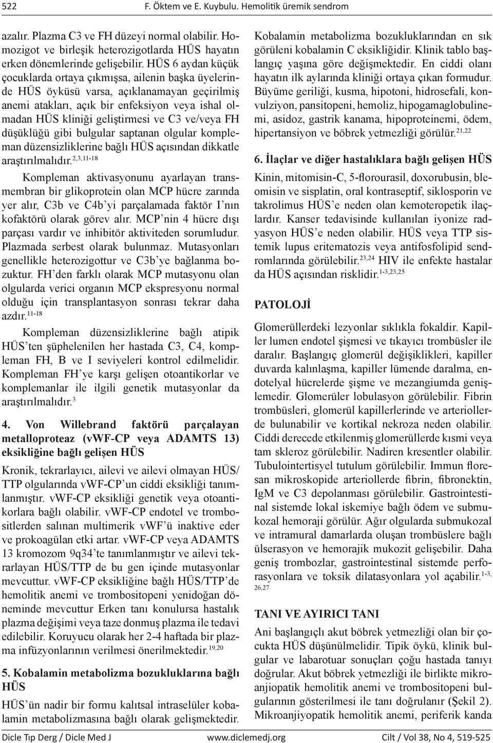 ve/veya FH düşüklüğü gibi bulgular saptanan olgular kompleman düzensizliklerine bağlı HÜS açısından dikkatle araştırılmalıdır.