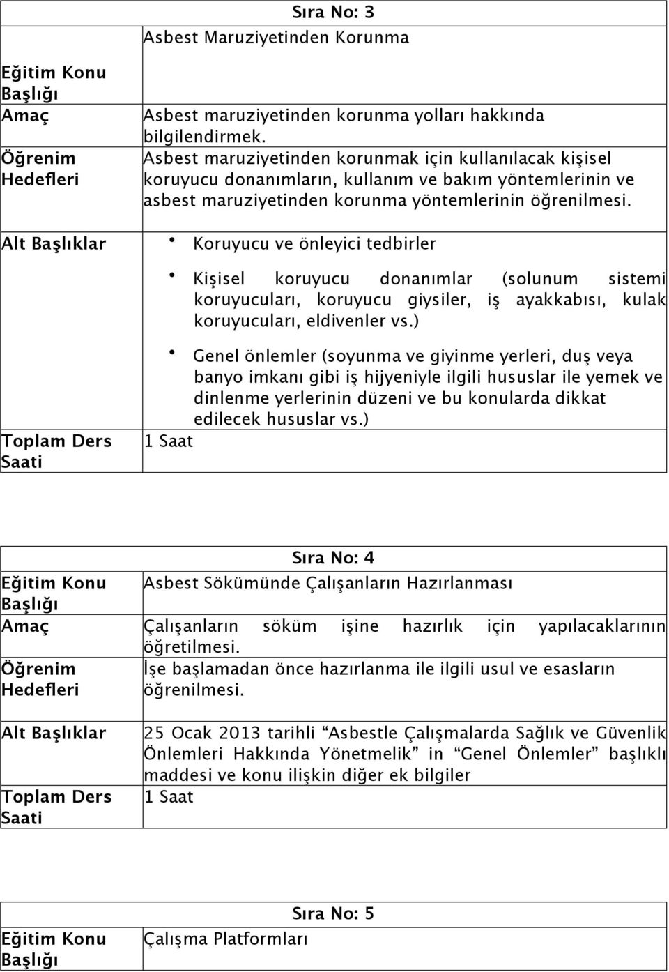 Alt Başlıklar Koruyucu ve önleyici tedbirler Kişisel koruyucu donanımlar (solunum sistemi koruyucuları, koruyucu giysiler, iş ayakkabısı, kulak koruyucuları, eldivenler vs.