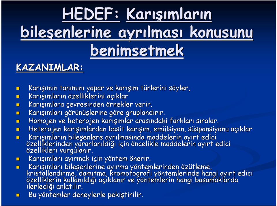 Heterojen karışı ışımlardan basit karışı ışım, emülsiyon, süspansiyonu s spansiyonu açıklara Karışı ışımların n bileşenlere enlere ayrılmas lmasında maddelerin ayırt edici özelliklerinden yararlanıld