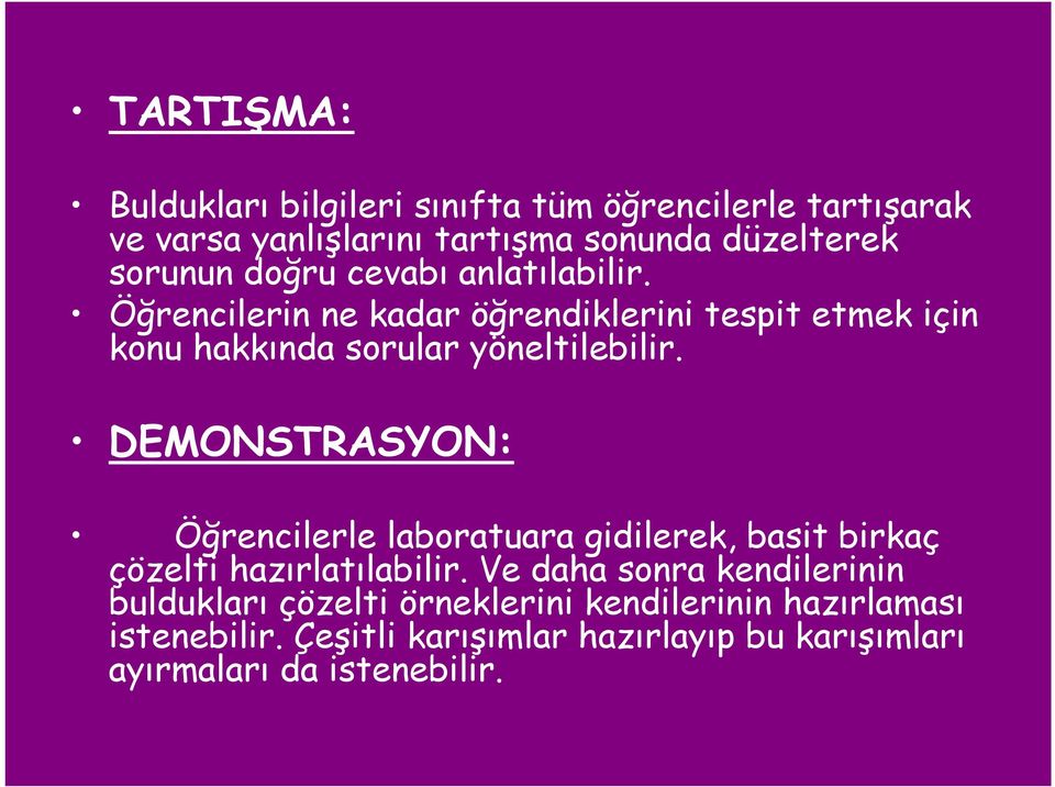 DEMONSTRASYON: Öğrencilerle laboratuara gidilerek, basit birkaç çözelti hazırlatılabilir.