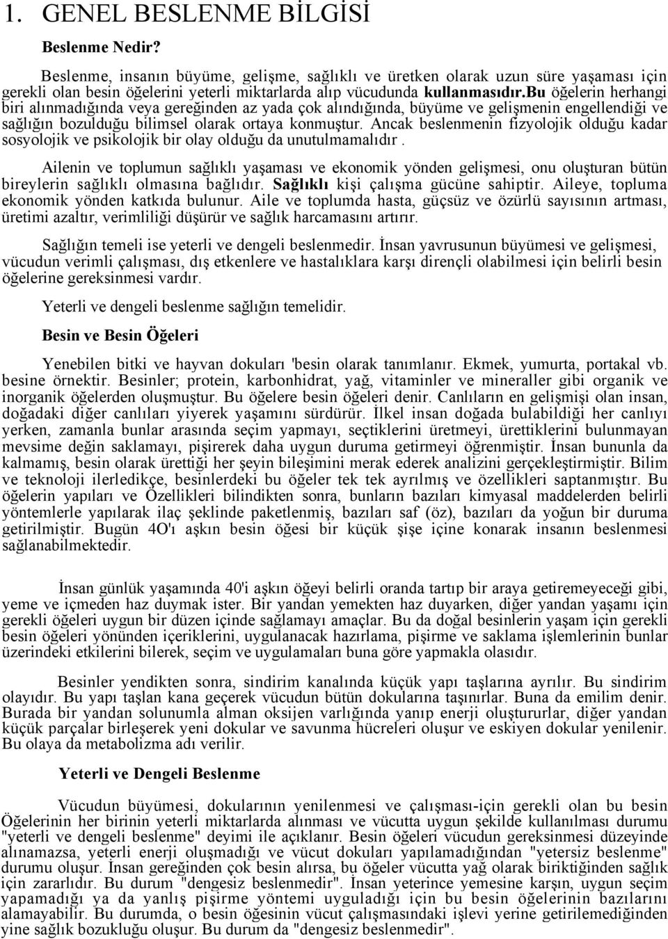 bu öğelerin herhangi biri alınmadığında veya gereğinden az yada çok alındığında, büyüme ve gelişmenin engellendiği ve sağlığın bozulduğu bilimsel olarak ortaya konmuştur.