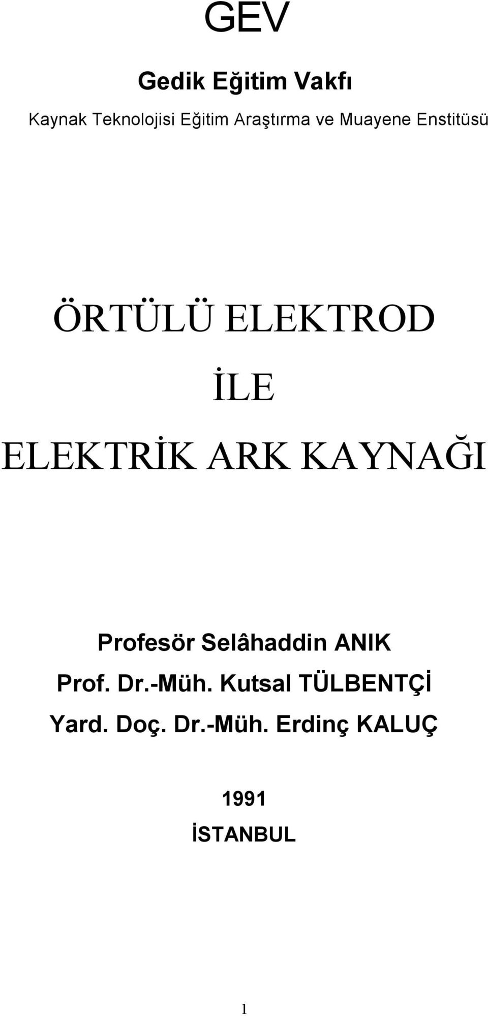 ELEKTRİK ARK KAYNAĞI Profesör Selâhaddin ANIK Prof. Dr.
