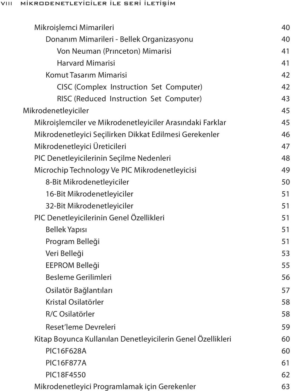 Dikkat Edilmesi Gerekenler 46 Mikrodenetleyici Üreticileri 47 PIC Denetleyicilerinin Seçilme Nedenleri 48 Microchip Technology Ve PIC Mikrodenetleyicisi 49 8-Bit Mikrodenetleyiciler 50 16-Bit