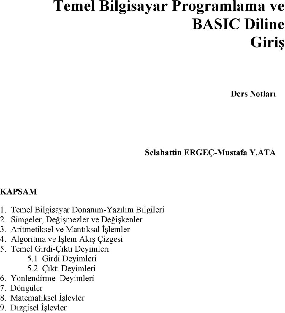 Aritmetiksel ve Mantıksal İşlemler 4. Algoritma ve İşlem Akış Çizgesi 5. Temel Girdi-Çıktı Deyimleri 5.