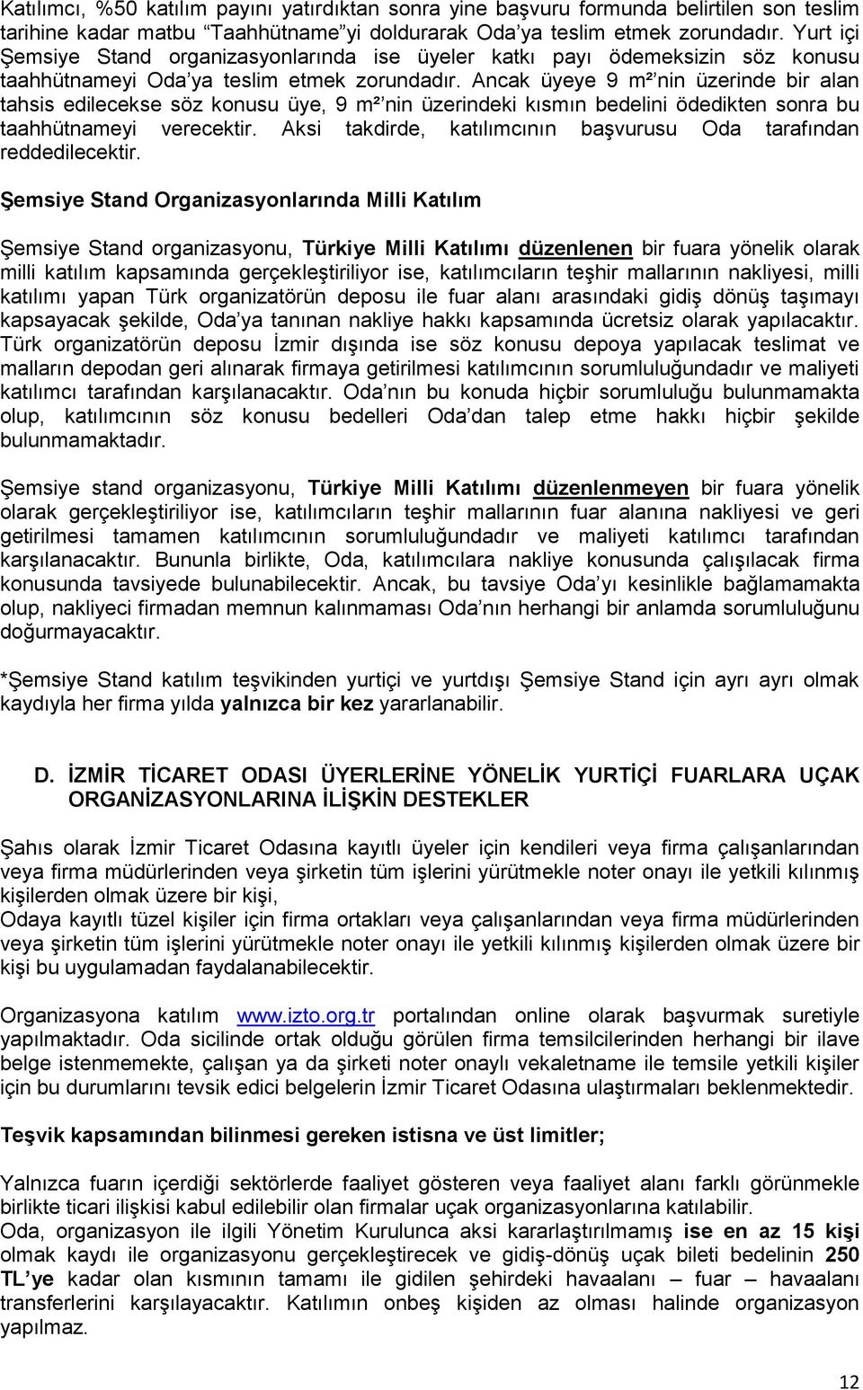 Ancak üyeye 9 m² nin üzerinde bir alan tahsis edilecekse söz konusu üye, 9 m² nin üzerindeki kısmın bedelini ödedikten sonra bu taahhütnameyi verecektir.