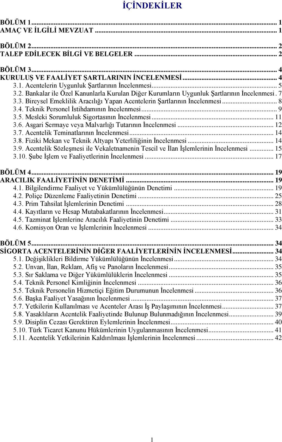 Teknik Personel İstihdamının İncelenmesi... 9 3.5. Mesleki Sorumluluk Sigortasının İncelenmesi... 11 3.6. Asgari Sermaye veya Malvarlığı Tutarının İncelenmesi... 12 3.7.