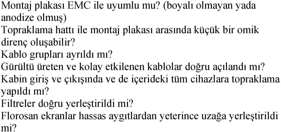 oluşabilir? Kablo grupları ayrıldı mı? Gürültü üreten ve kolay etkilenen kablolar doğru açılandı mı?