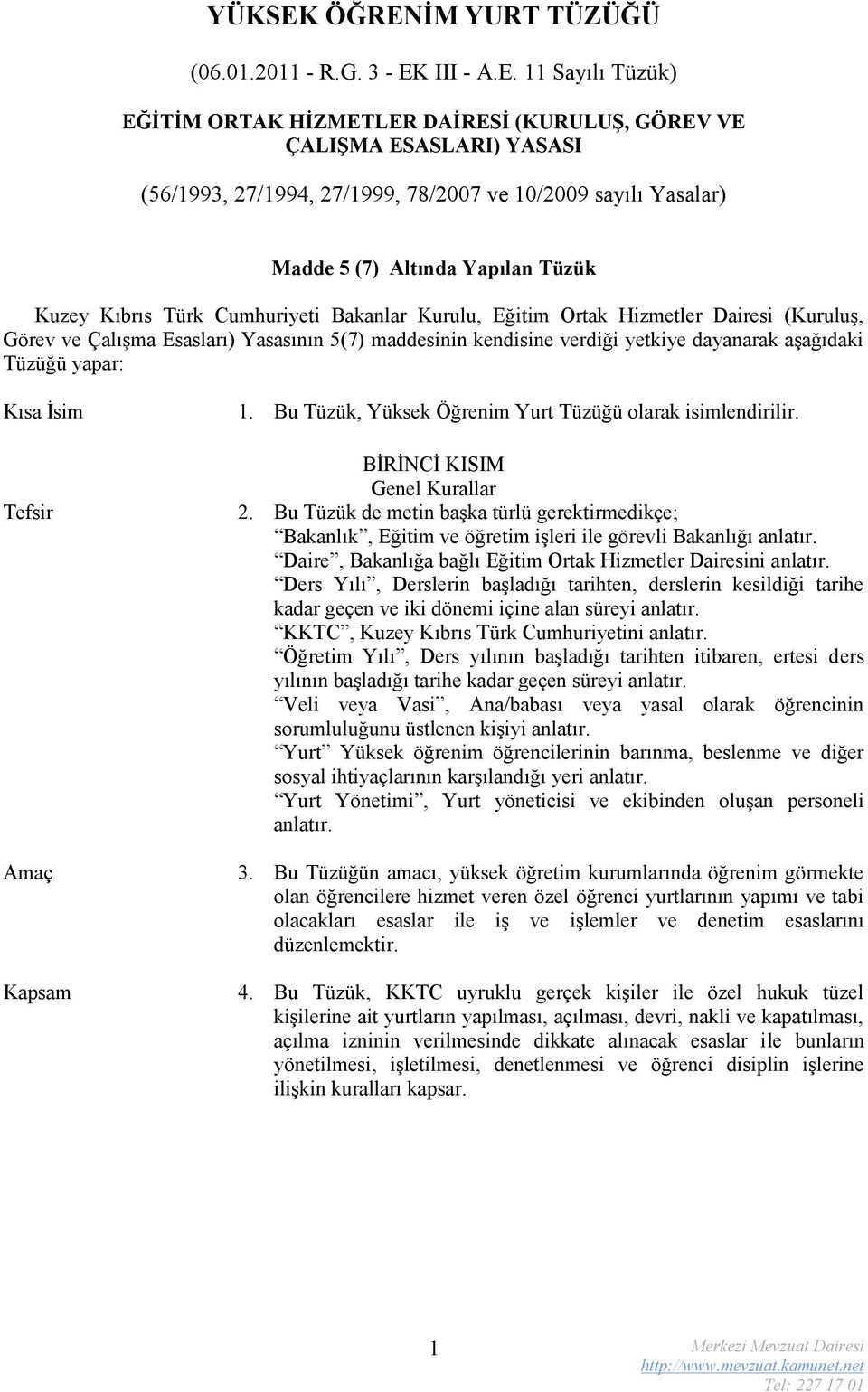 sayılı Yasalar) Madde 5 (7) Altında Yapılan Tüzük Kuzey Kıbrıs Türk Cumhuriyeti Bakanlar Kurulu, Eğitim Ortak Hizmetler Dairesi (Kuruluş, Görev ve Çalışma Esasları) Yasasının 5(7) maddesinin