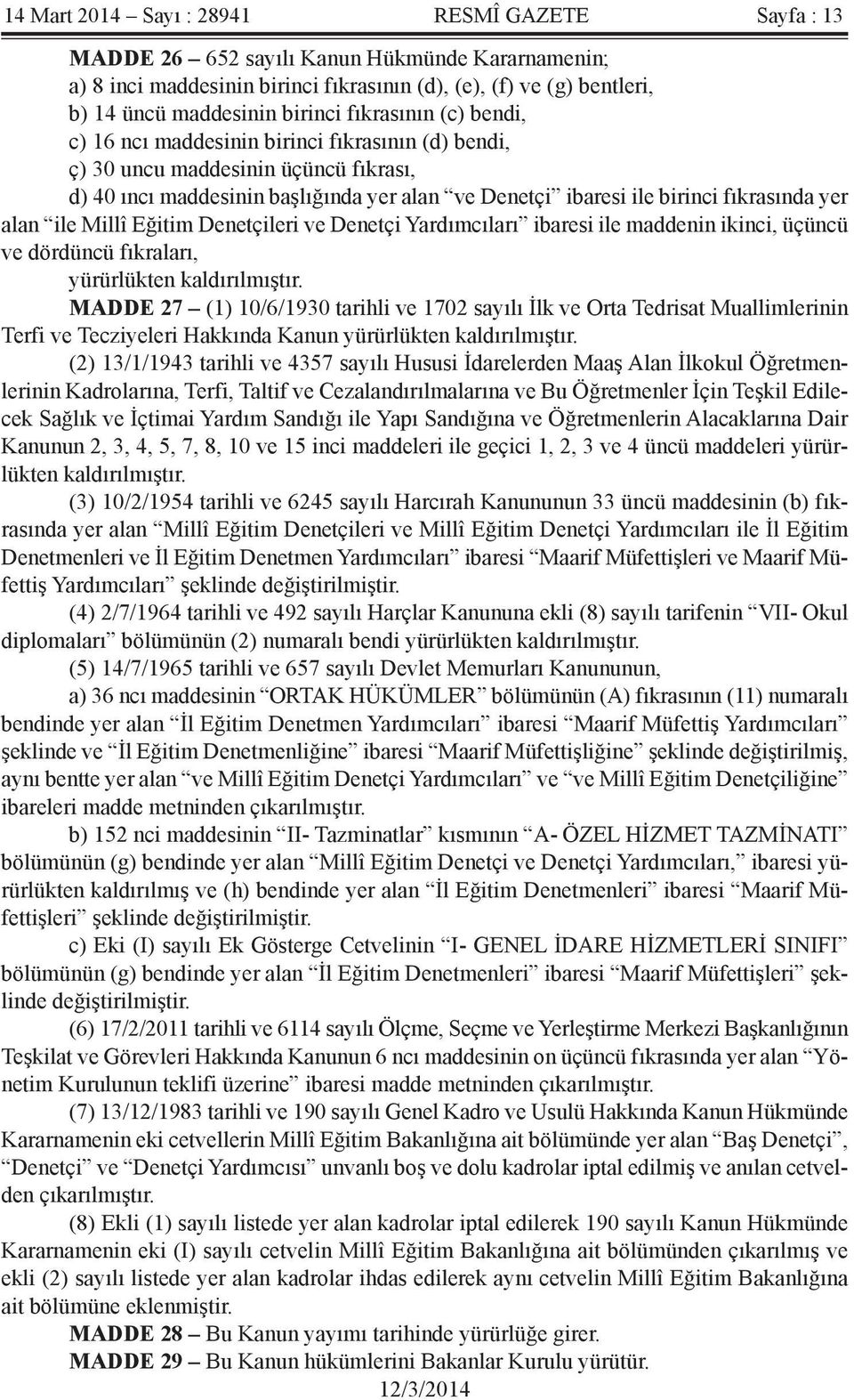 alan ile Millî Eğitim Denetçileri ve Denetçi Yardımcıları ibaresi ile maddenin ikinci, üçüncü ve dördüncü fıkraları, yürürlükten kaldırılmıştır.