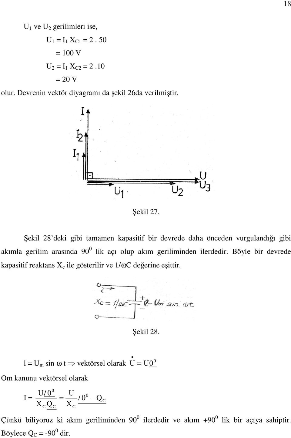 geriliminden ilerdedir. Böyle bir devrede kapasitif reaktans c ile gösterilir ve /ω değerine eşittir. Şekil 28.