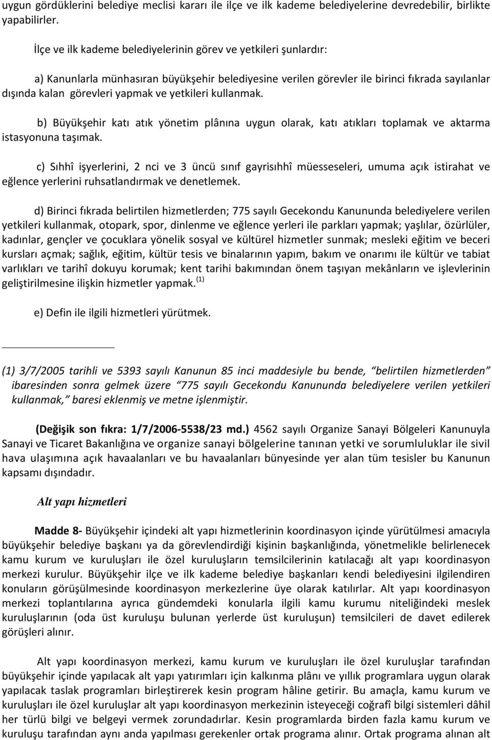 yetkileri kullanmak. b) Büyükşehir katı atık yönetim plânına uygun olarak, katı atıkları toplamak ve aktarma istasyonuna taşımak.