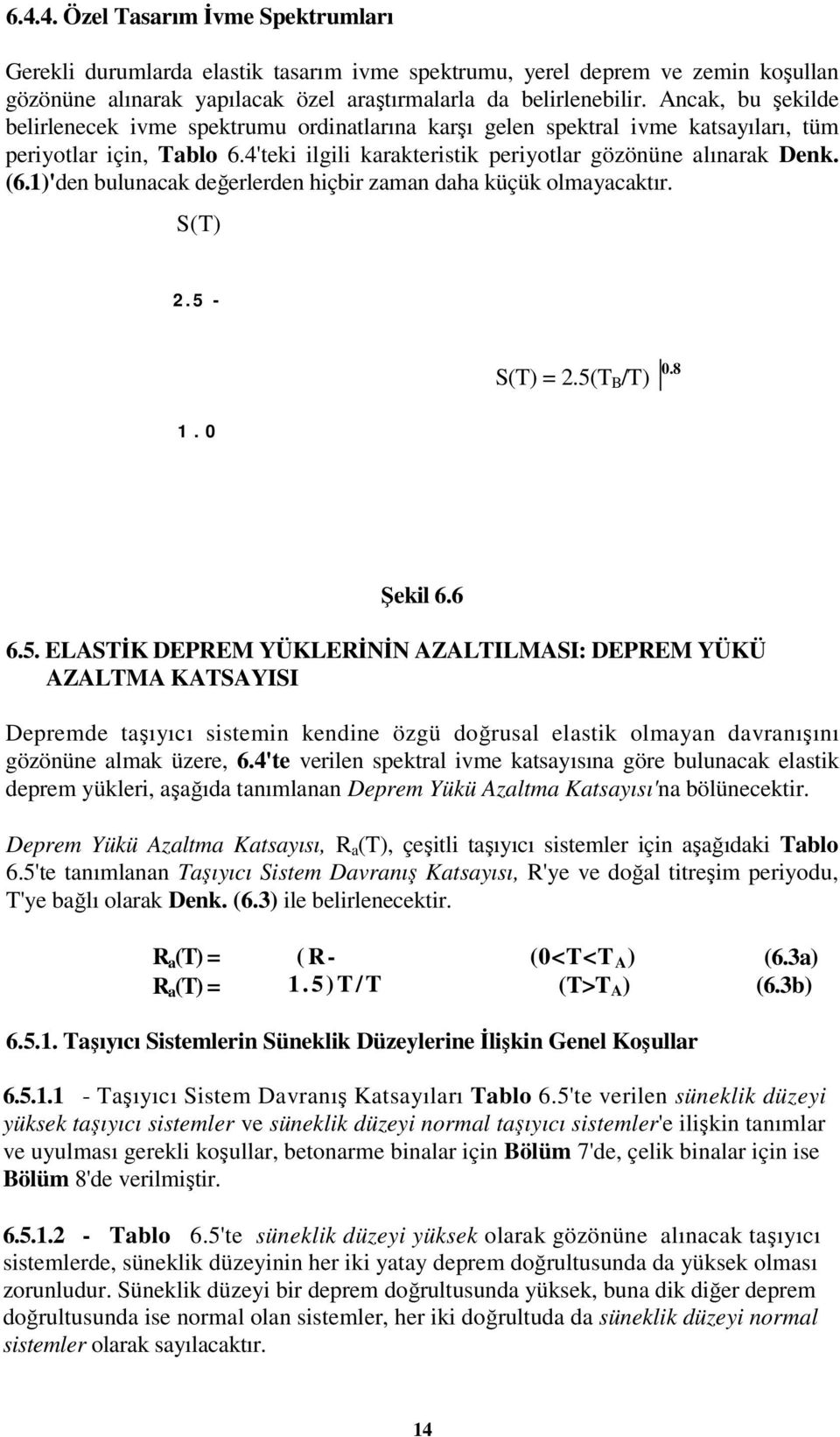 1)'den bulunacak değerlerden hiçbir zaman daha küçük olmayacaktır. S(T) 2. 5 