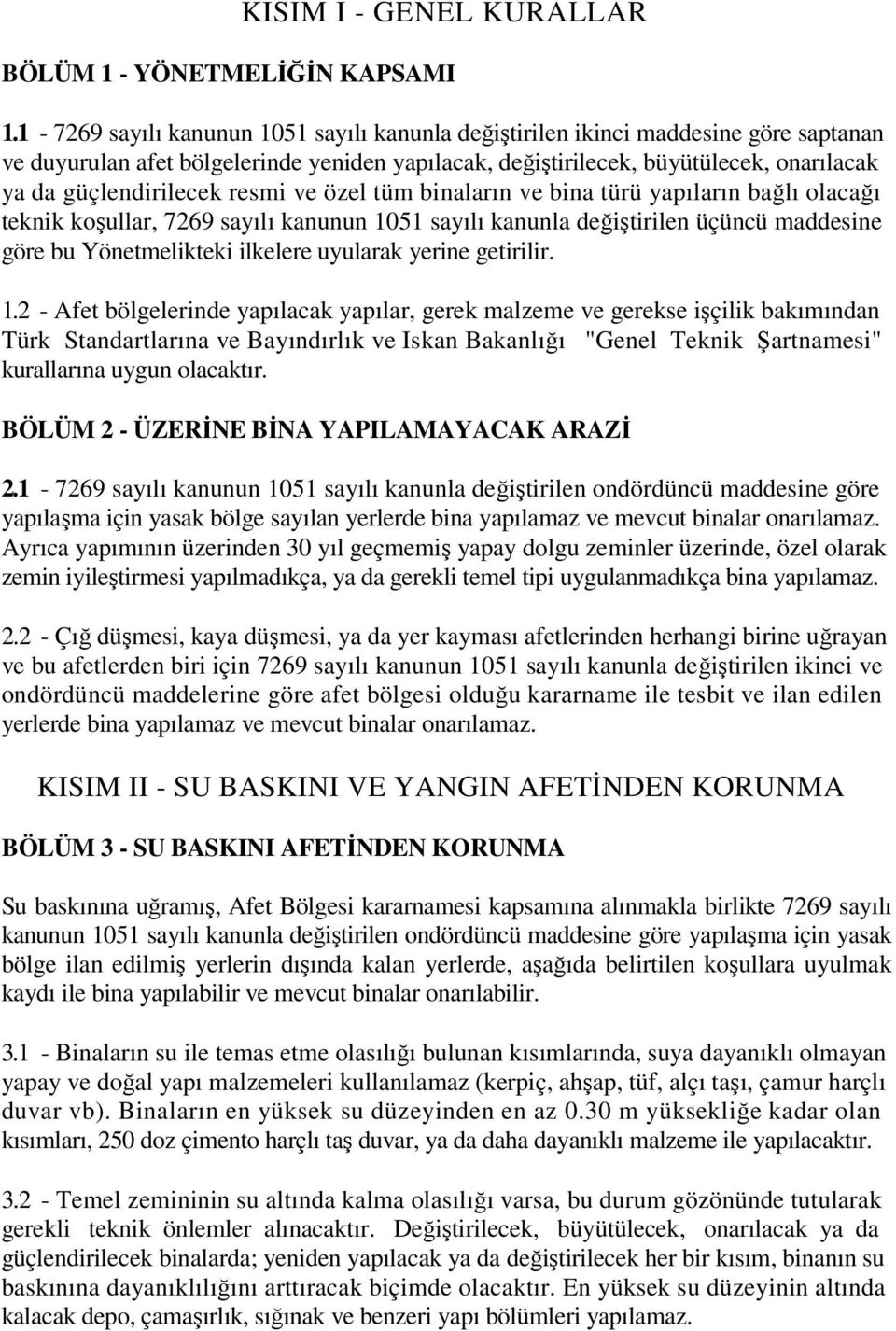 resmi ve özel tüm binaların ve bina türü yapıların bağlı olacağı teknik koşullar, 7269 sayılı kanunun 1051 sayılı kanunla değiştirilen üçüncü maddesine göre bu Yönetmelikteki ilkelere uyularak yerine