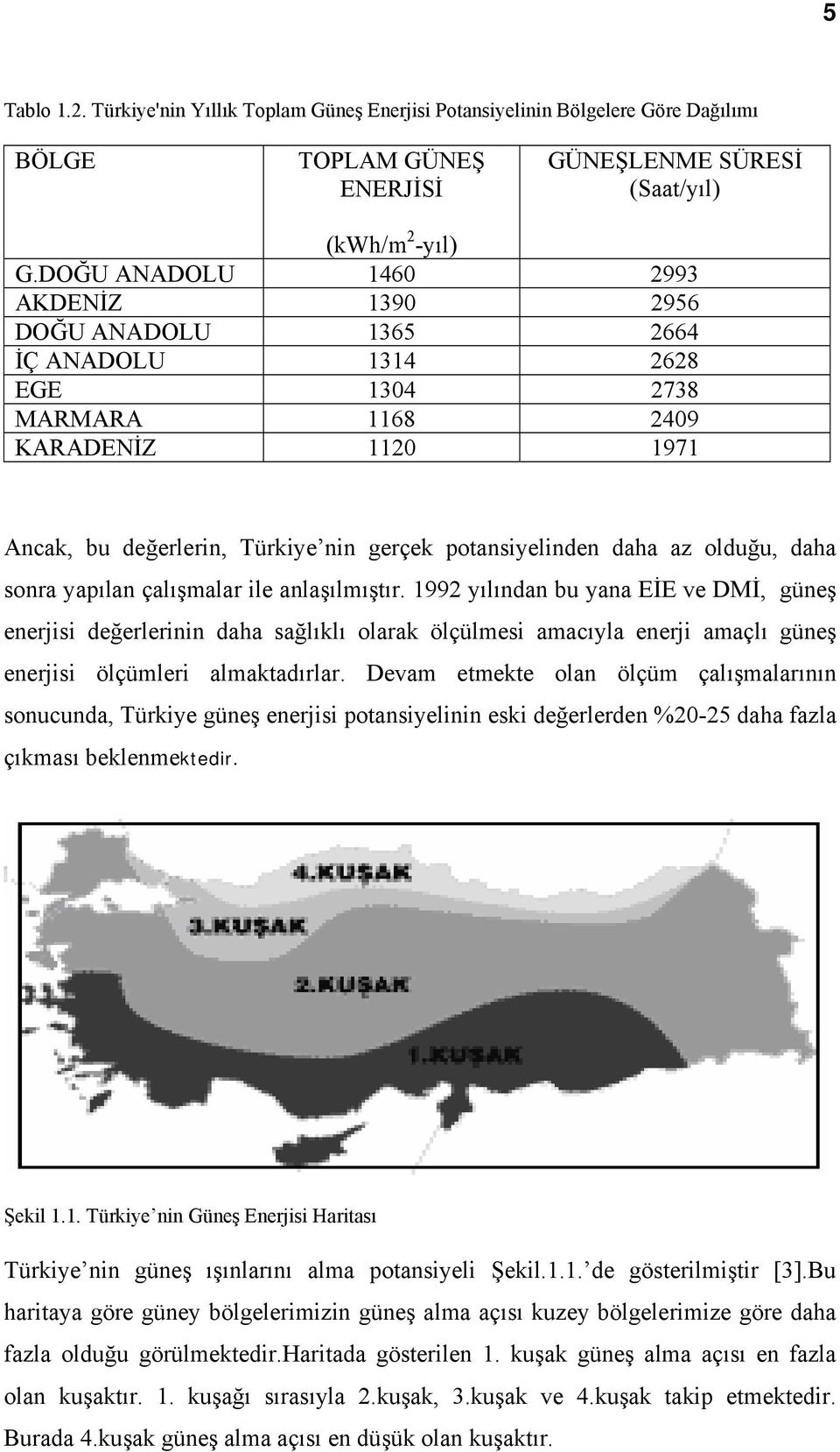 az olduğu, daha sonra yapılan çalışmalar ile anlaşılmıştır.