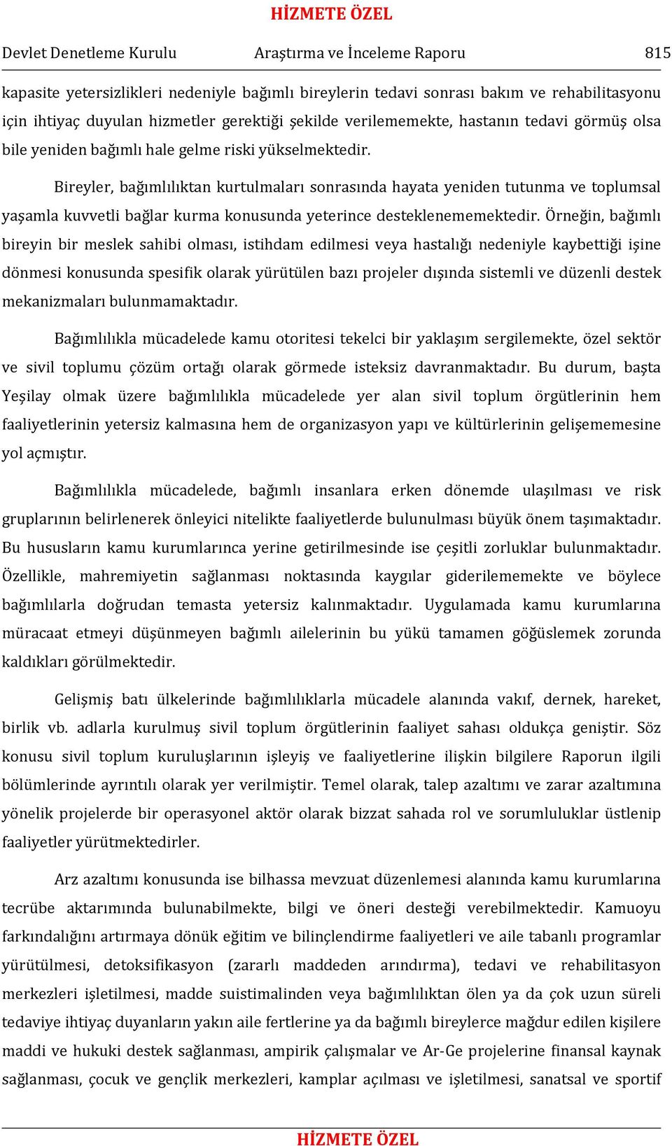 Bireyler, bağımlılıktan kurtulmaları sonrasında hayata yeniden tutunma ve toplumsal yaşamla kuvvetli bağlar kurma konusunda yeterince desteklenememektedir.