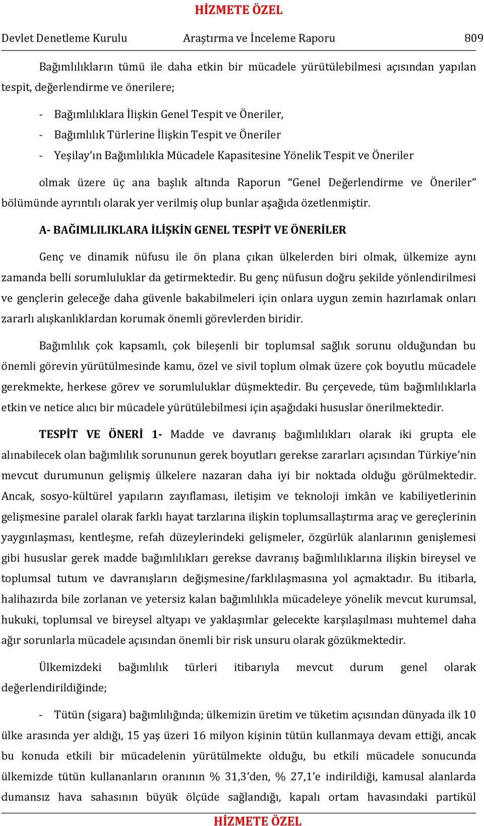 Raporun Genel Değerlendirme ve Öneriler bölümünde ayrıntılı olarak yer verilmiş olup bunlar aşağıda özetlenmiştir.