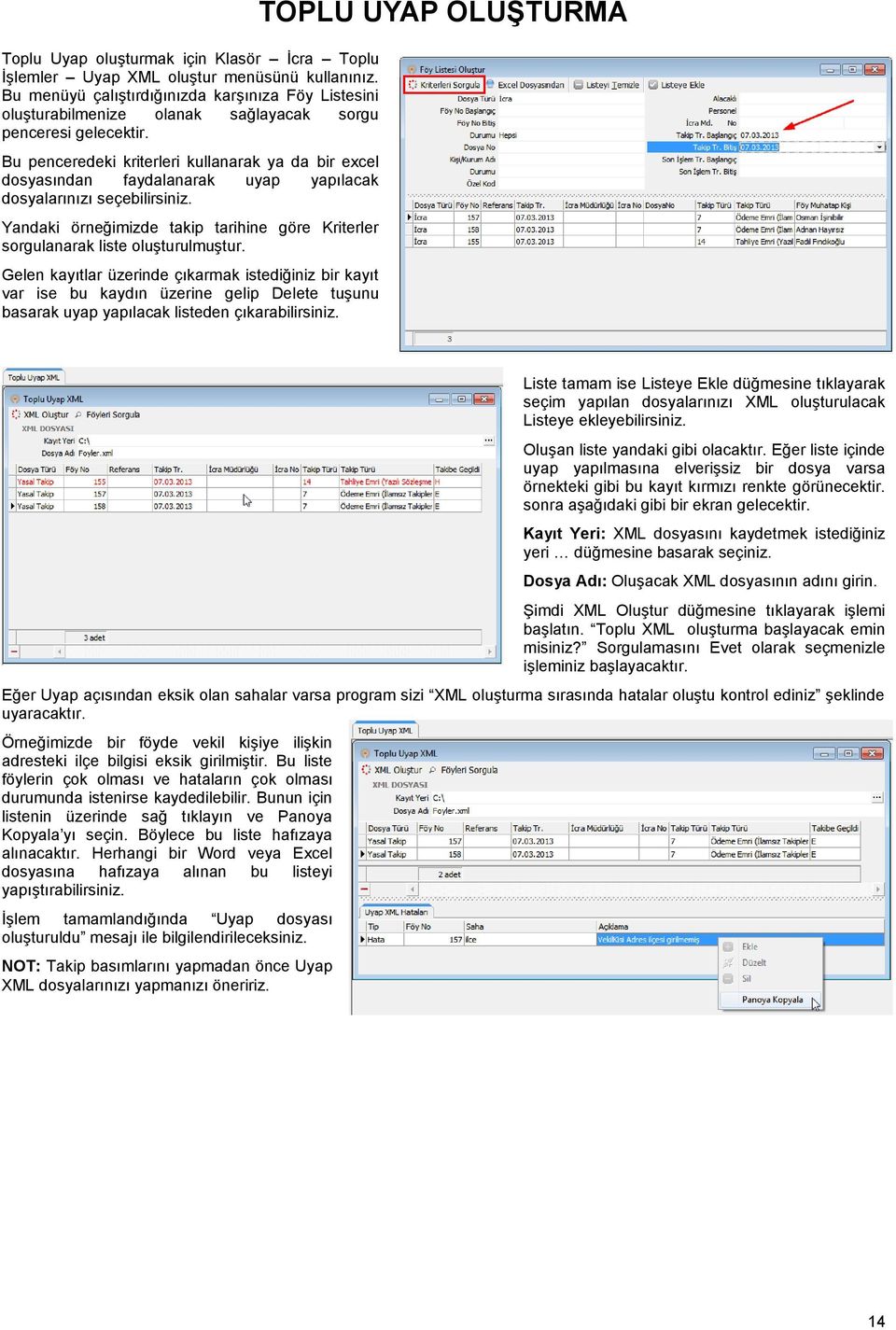 Bu penceredeki kriterleri kullanarak ya da bir excel dosyasından faydalanarak uyap yapılacak dosyalarınızı seçebilirsiniz.