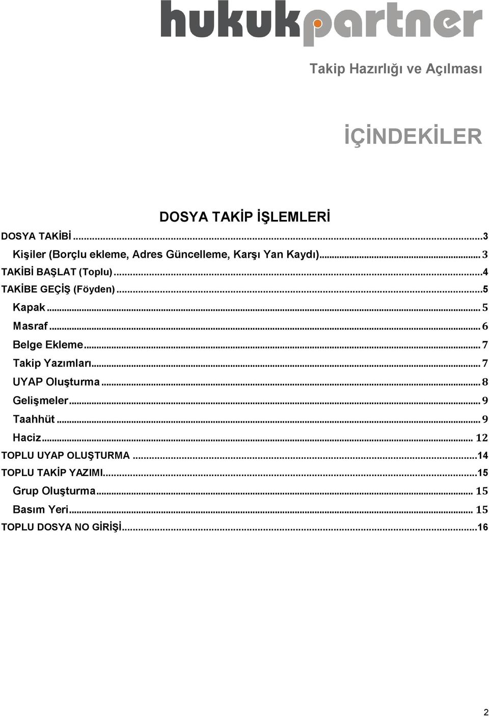 .. 4 TAKİBE GEÇİŞ (Föyden)... 5 Kapak... 5 Masraf... 6 Belge Ekleme... 7 Takip Yazımları... 7 UYAP Oluşturma.