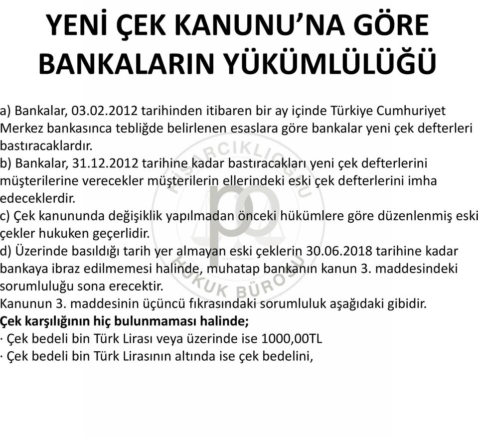 c) Çek kanununda değişiklik yapılmadan önceki hükümlere göre düzenlenmiş eski çekler hukuken geçerlidir. d) Üzerinde basıldığı tarih yer almayan eski çeklerin 30.06.