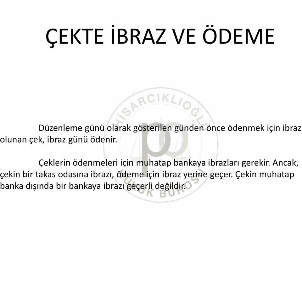 Çeklerin ödenmeleri için muhatap bankaya ibrazları gerekir.