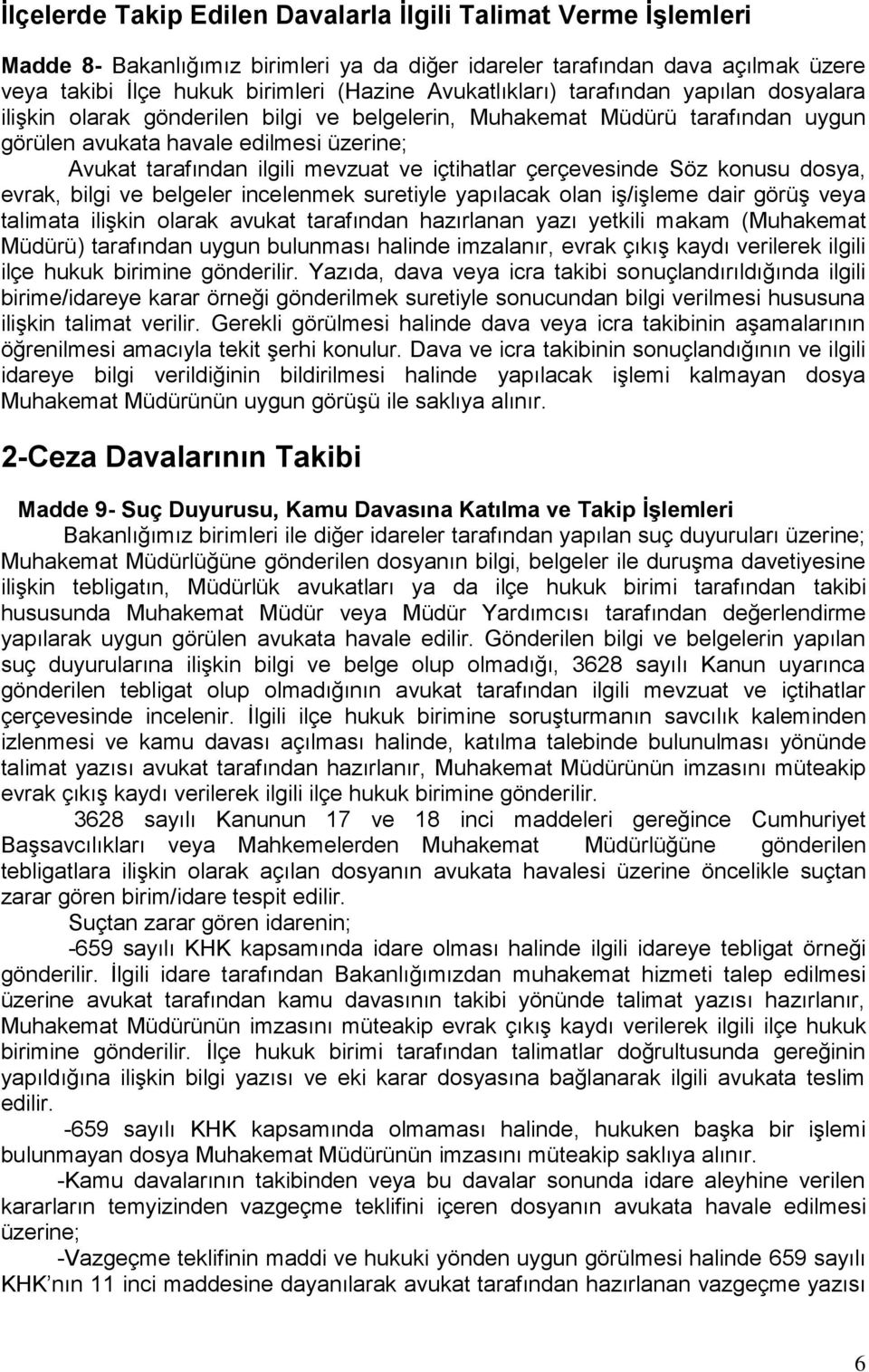 ve içtihatlar çerçevesinde Söz konusu dosya, evrak, bilgi ve belgeler incelenmek suretiyle yapılacak olan iş/işleme dair görüş veya talimata ilişkin olarak avukat tarafından hazırlanan yazı yetkili