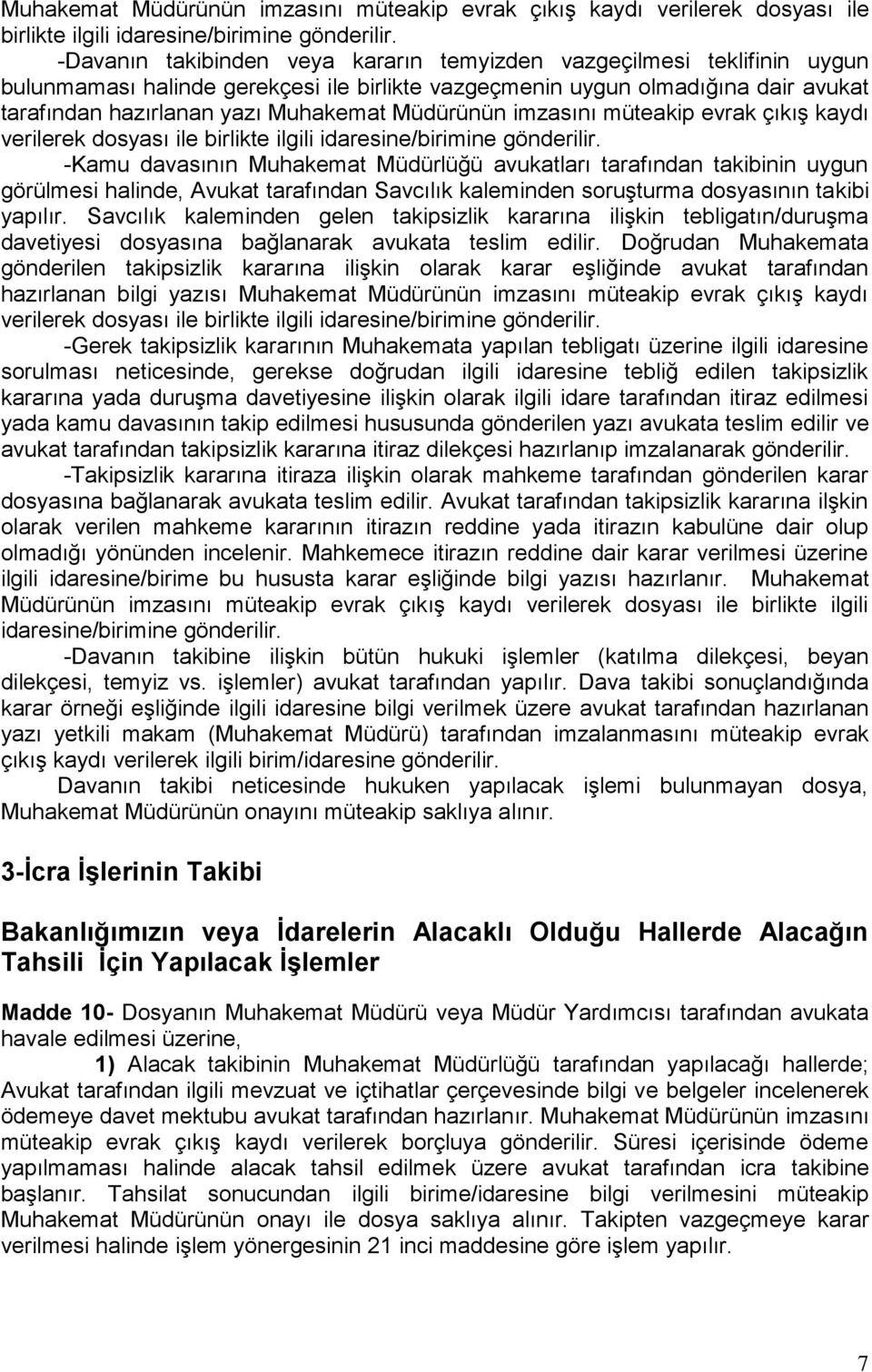 davasının Muhakemat Müdürlüğü avukatları tarafından takibinin uygun görülmesi halinde, Avukat tarafından Savcılık kaleminden soruşturma dosyasının takibi yapılır.