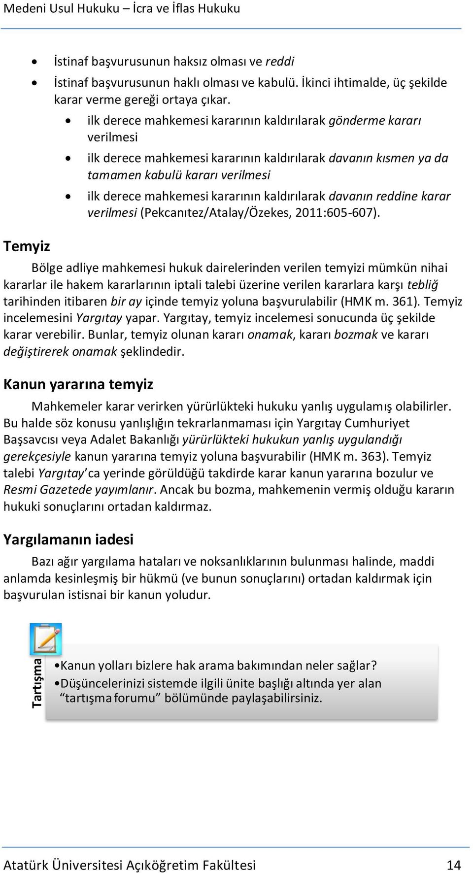 kaldırılarak davanın reddine karar verilmesi (Pekcanıtez/Atalay/Özekes, 2011:605-607).