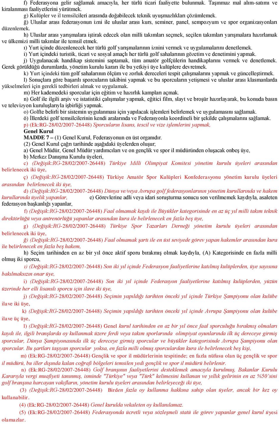 ğ) Uluslar arası federasyonun izni ile uluslar arası kurs, seminer, panel, sempozyum ve spor organizasyonları düzenlemek.