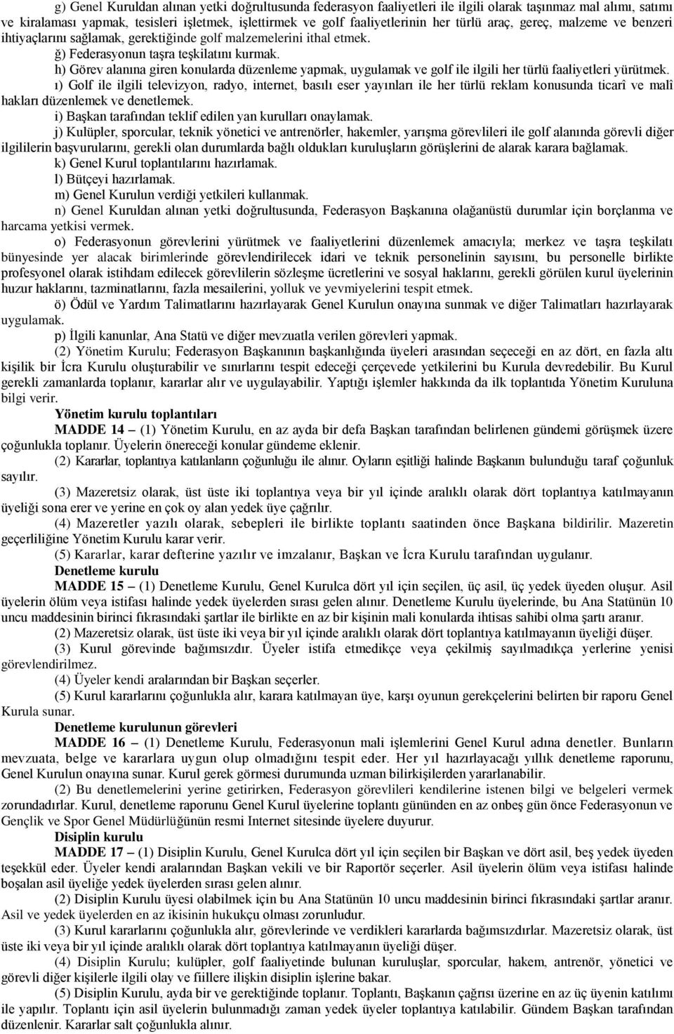 h) Görev alanına giren konularda düzenleme yapmak, uygulamak ve golf ile ilgili her türlü faaliyetleri yürütmek.