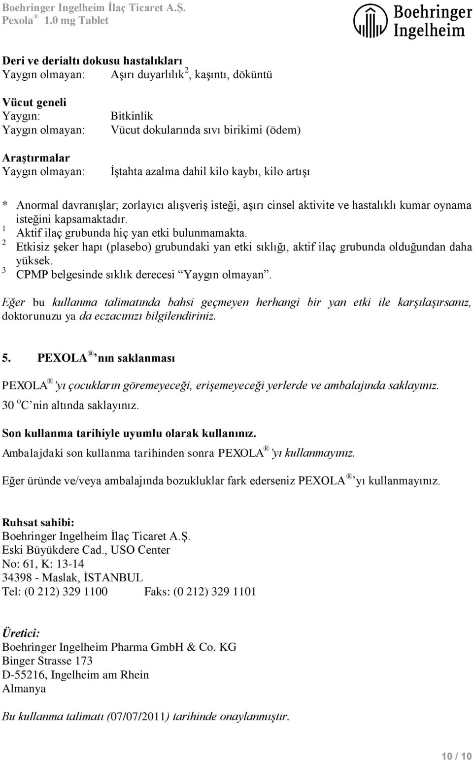 1 Aktif ilaç grubunda hiç yan etki bulunmamakta. 2 Etkisiz şeker hapı (plasebo) grubundaki yan etki sıklığı, aktif ilaç grubunda olduğundan daha yüksek.