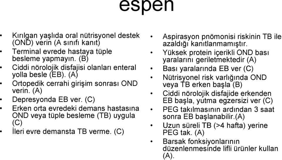 (C) Aspirasyon pnömonisi riskinin TB ile azaldığı kanıtlanmamıştır.