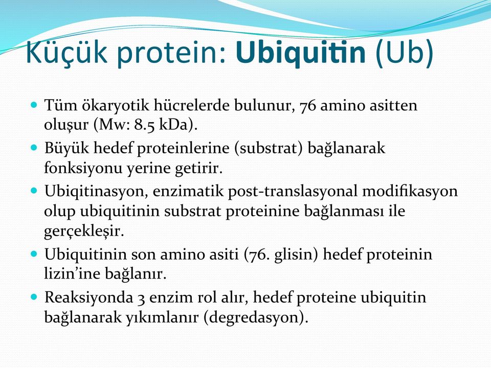 Ubiqitinasyon, enzimatik post- translasyonal modifikasyon olup ubiquitinin substrat proteinine bağlanması ile