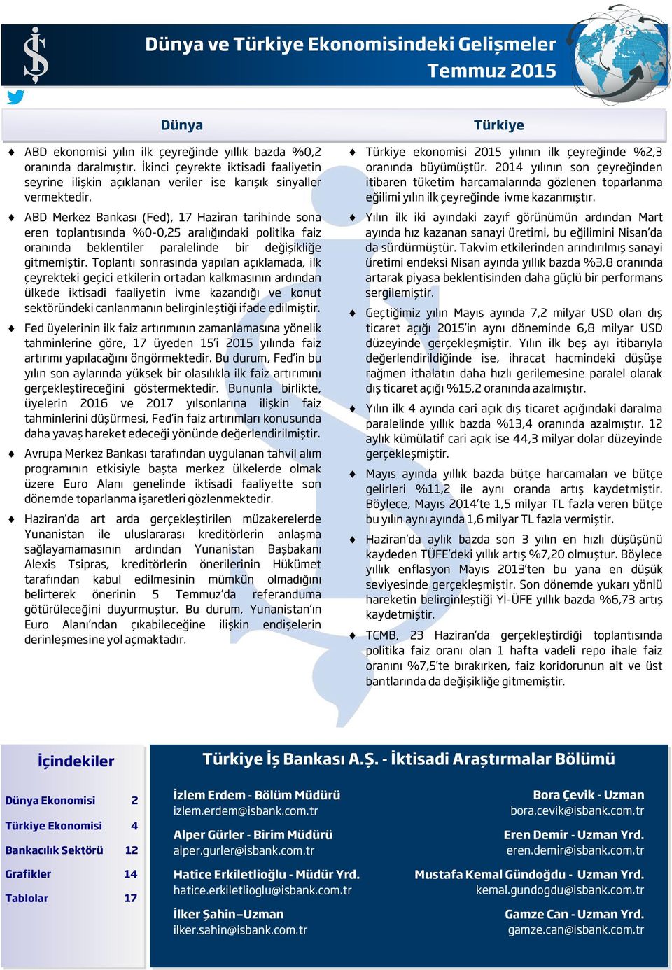 ABD Merkez Bankası (Fed), 17 Haziran tarihinde sona eren toplantısında %-,25 aralığındaki politika faiz oranında beklentiler paralelinde bir değişikliğe gitmemiştir.