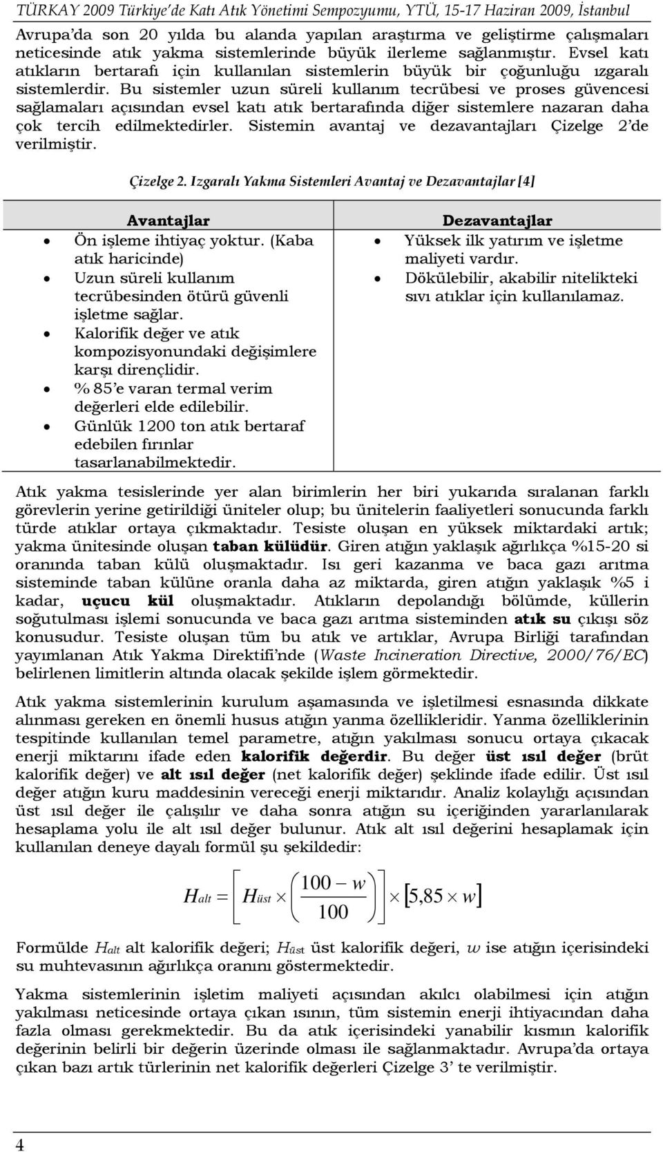 Bu sistemler uzun süreli kullanım tecrübesi ve proses güvencesi sağlamaları açısından evsel katı atık bertarafında diğer sistemlere nazaran daha çok tercih edilmektedirler.