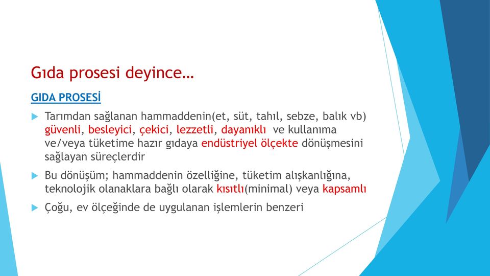 ölçekte dönüşmesini sağlayan süreçlerdir Bu dönüşüm; hammaddenin özelliğine, tüketim alışkanlığına,