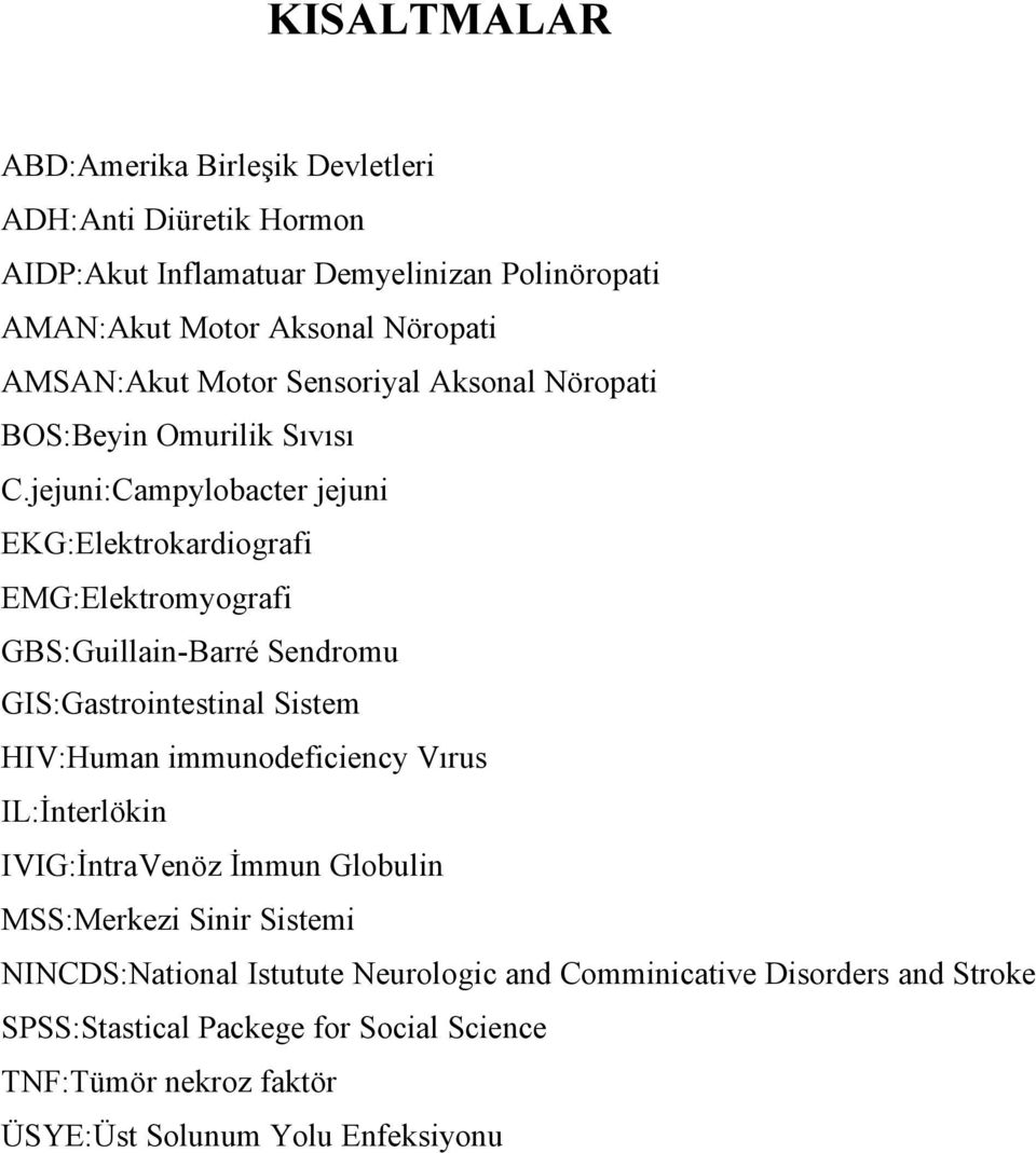 jejuni:Campylobacter jejuni EKG:Elektrokardiografi EMG:Elektromyografi GBS:Guillain-Barré Sendromu GIS:Gastrointestinal Sistem HIV:Human immunodeficiency