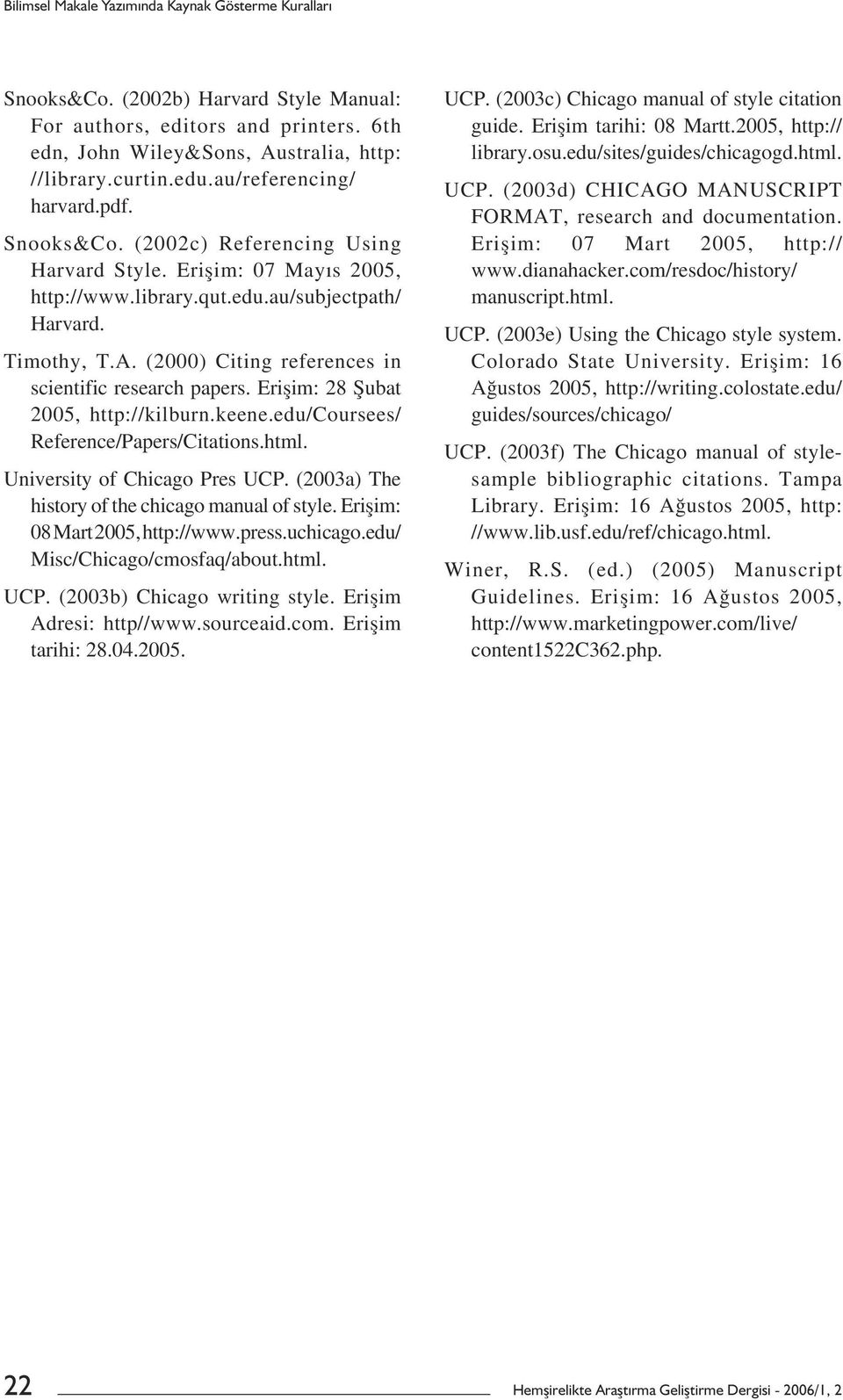 (2000) Citing references in scientific research papers. Erișim: 28 Șubat 2005, http://kilburn.keene.edu/coursees/ Reference/Papers/Citations.html. University of Chicago Pres UCP.