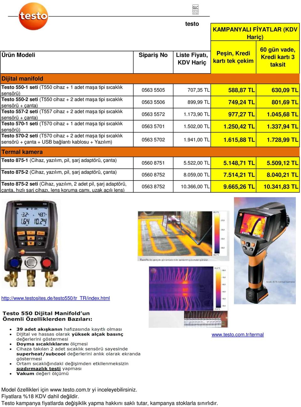 (T570 cihaz + 1 adet maşa tipi sıcaklık sensörü) Testo 570-2 seti (T570 cihaz + 2 adet maşa tipi sıcaklık sensörü + çanta + USB bağlantı kablosu + Yazılım) Termal kamera Testo 875-1 (Cihaz, yazılım,