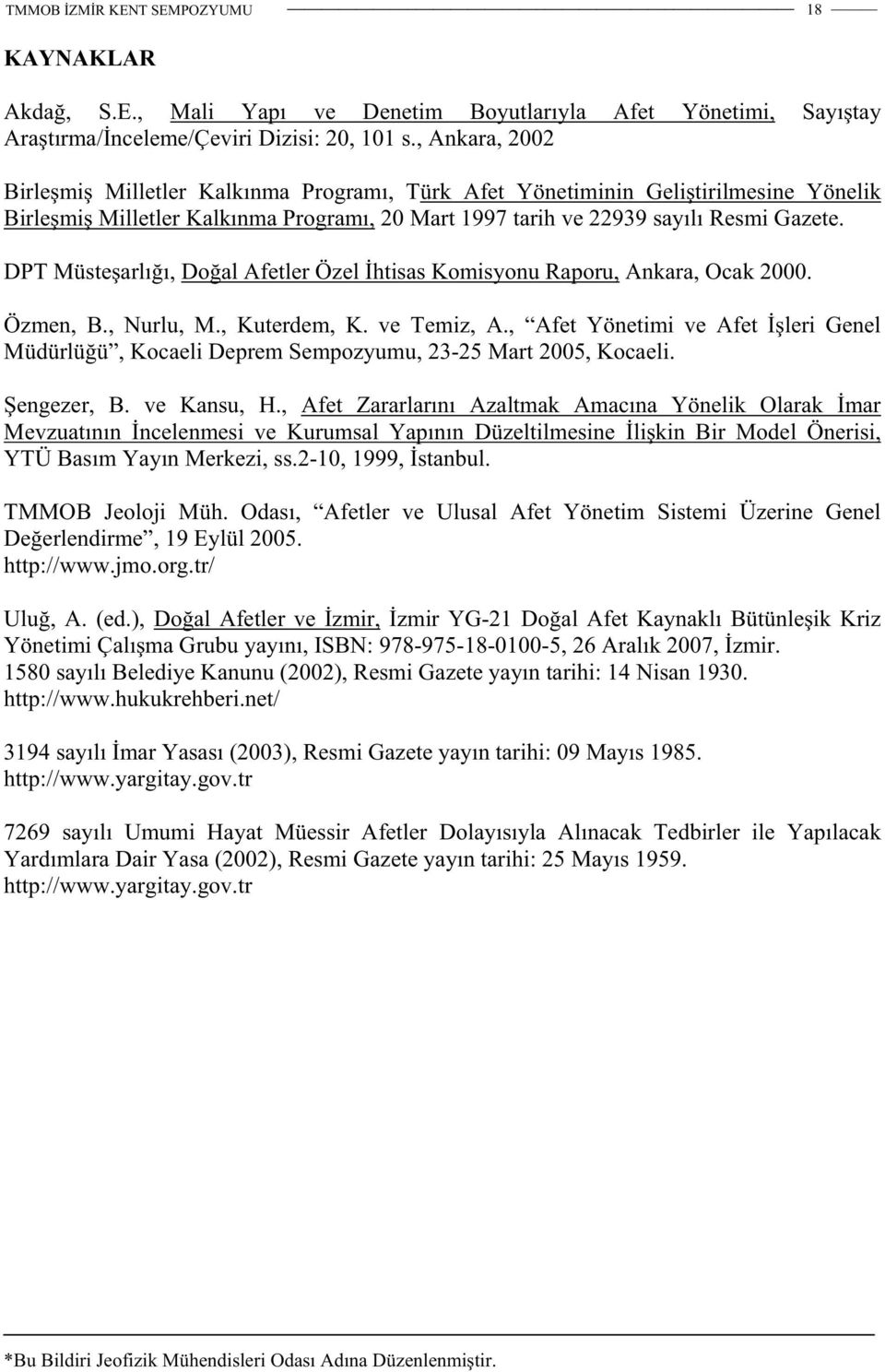 DPT Müstearlıı, Doal Afetler Özel htisas Komisyonu Raporu, Ankara, Ocak 2000. Özmen, B., Nurlu, M., Kuterdem, K. ve Temiz, A.